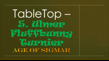 5. Ulmer Fluffbunny Turnier - "Warhammer Age of Sigmar"